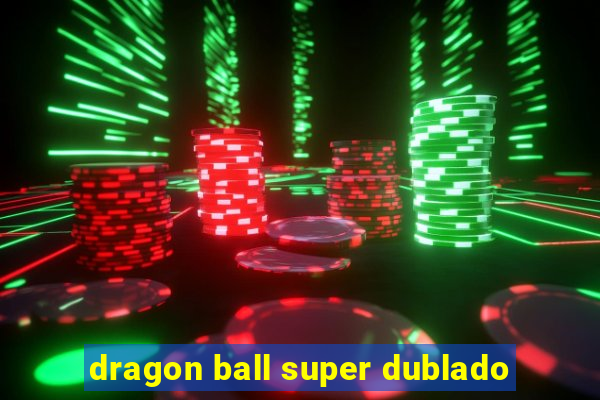 dragon ball super dublado