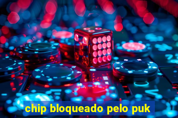 chip bloqueado pelo puk