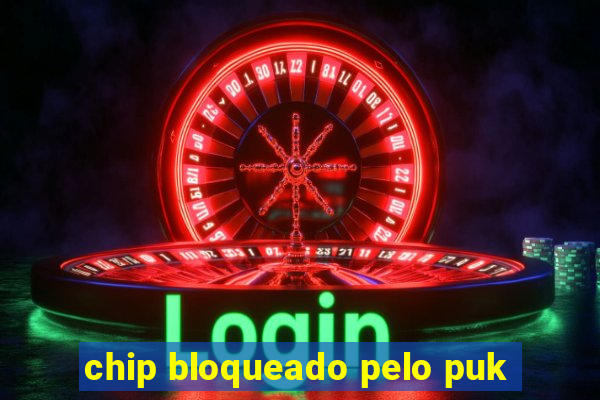 chip bloqueado pelo puk