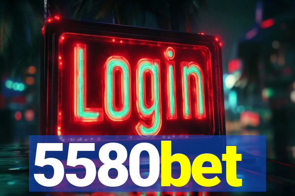 5580bet