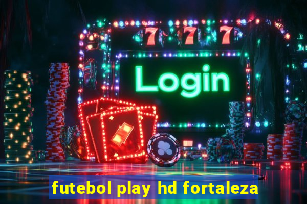 futebol play hd fortaleza