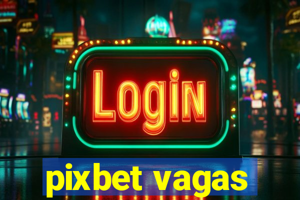 pixbet vagas