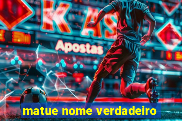 matue nome verdadeiro