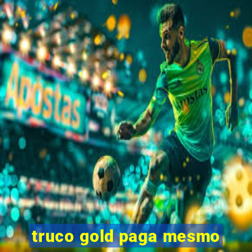 truco gold paga mesmo