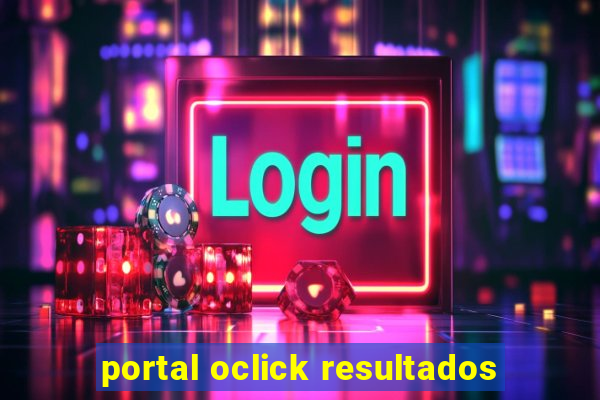 portal oclick resultados