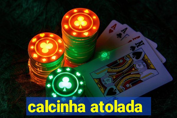 calcinha atolada