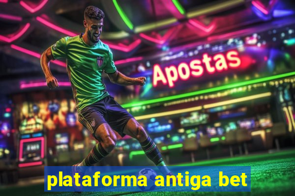 plataforma antiga bet