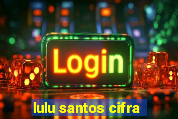 lulu santos cifra