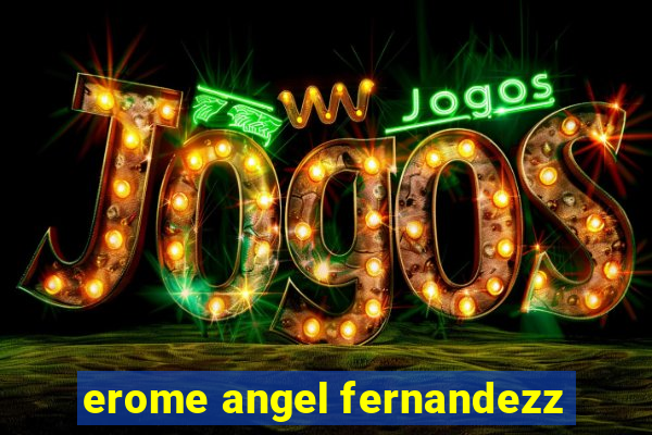 erome angel fernandezz