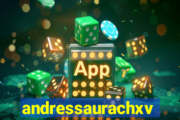 andressaurachxvideos