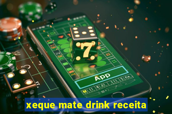 xeque mate drink receita