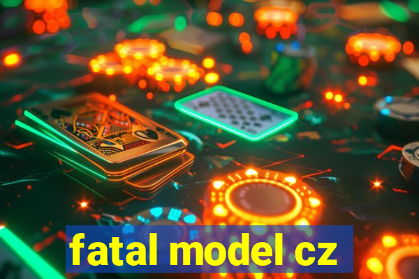 fatal model cz