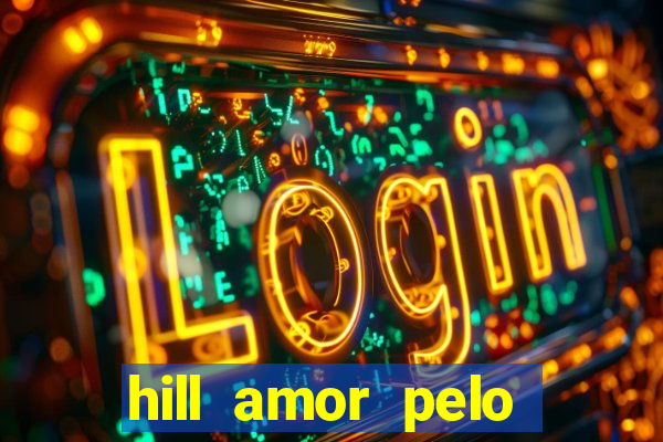 hill amor pelo jogo online