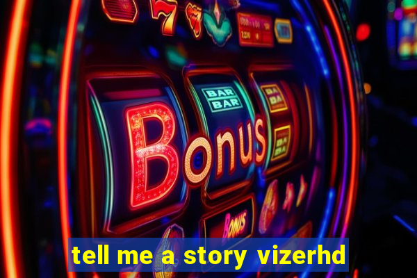 tell me a story vizerhd