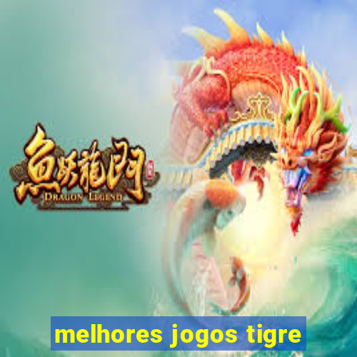 melhores jogos tigre