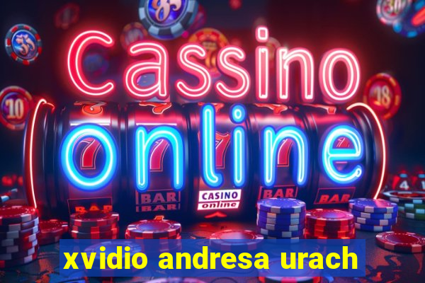 xvidio andresa urach