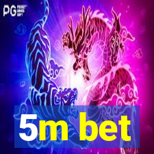 5m bet