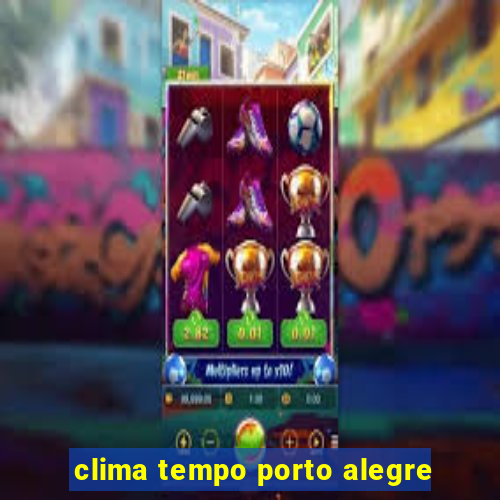 clima tempo porto alegre