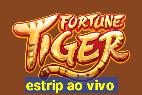 estrip ao vivo