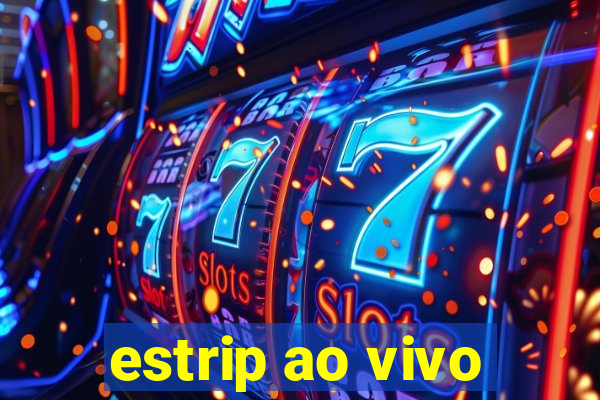 estrip ao vivo