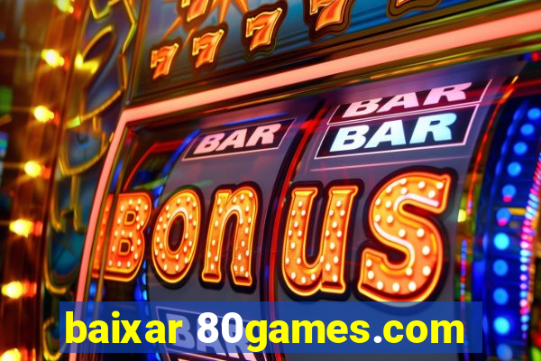 baixar 80games.com