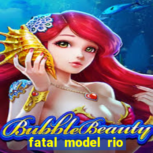 fatal model rio claro s o paulo