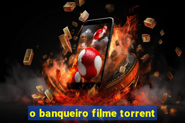 o banqueiro filme torrent