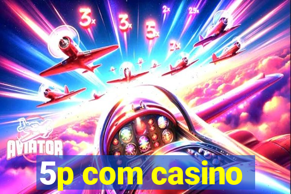 5p com casino