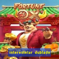 interestelar dublado 4k interestelar filme completo dublado 4k