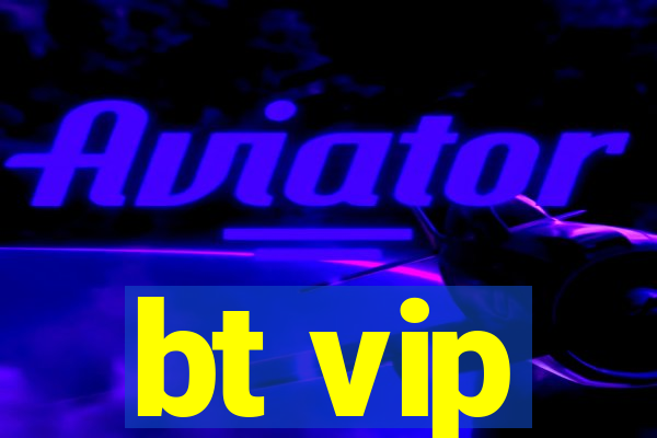 bt vip