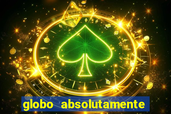 globo absolutamente tudo com