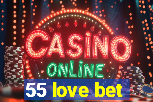 55 love bet