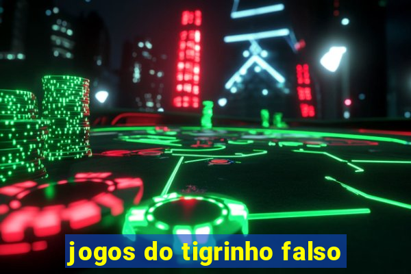 jogos do tigrinho falso