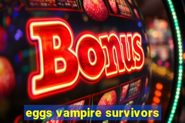 eggs vampire survivors