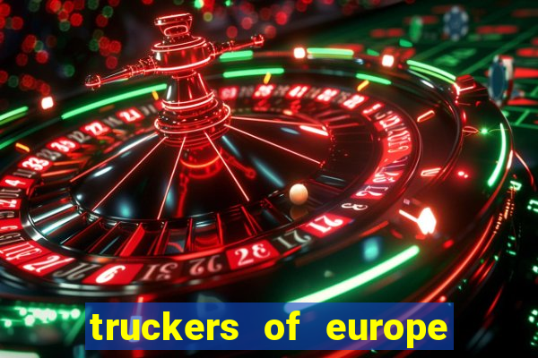 truckers of europe 3 dinheiro infinito