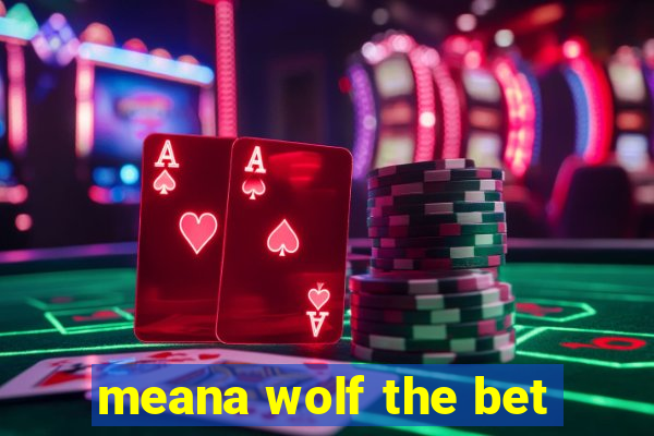 meana wolf the bet