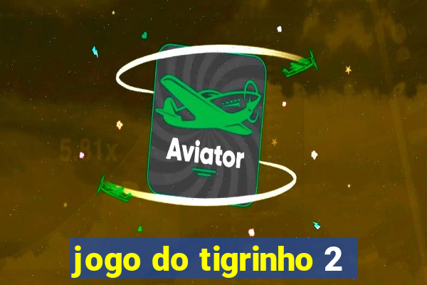 jogo do tigrinho 2