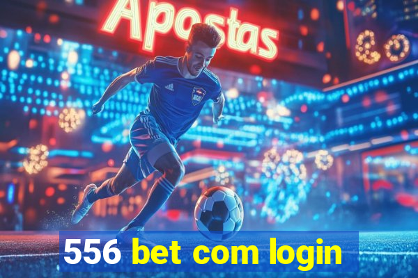 556 bet com login