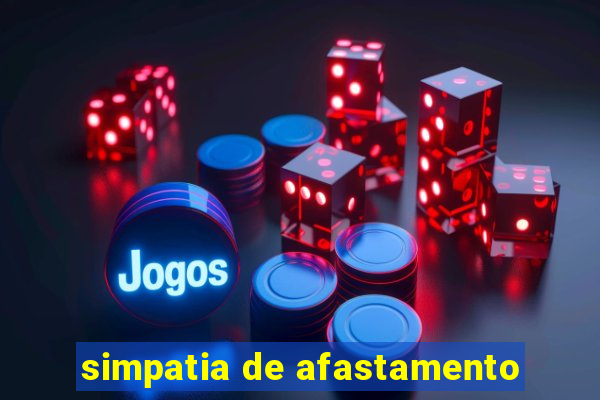 simpatia de afastamento