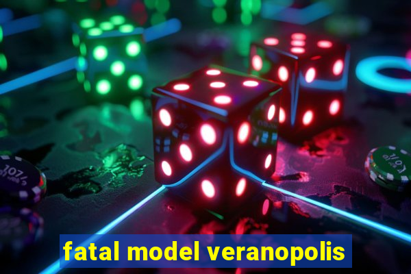 fatal model veranopolis