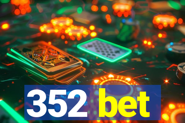 352 bet