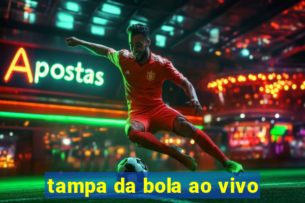 tampa da bola ao vivo