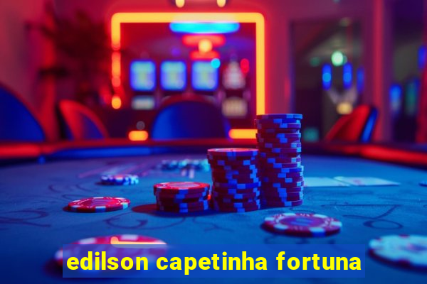 edilson capetinha fortuna