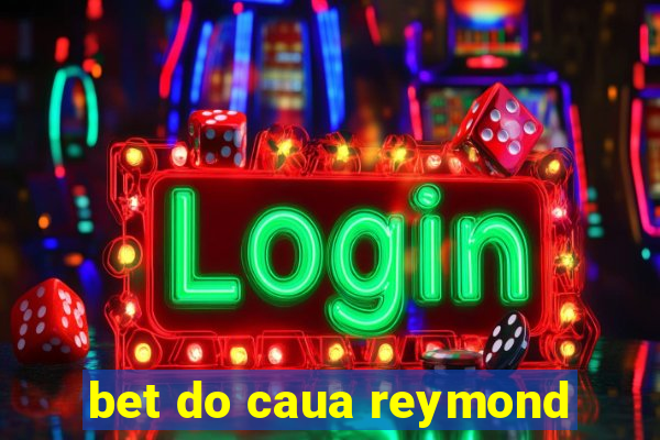 bet do caua reymond