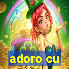 adoro cu