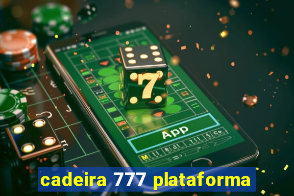 cadeira 777 plataforma