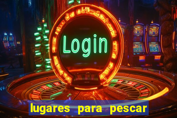 lugares para pescar perto de mim