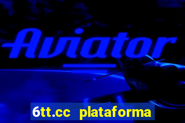 6tt.cc plataforma de jogos