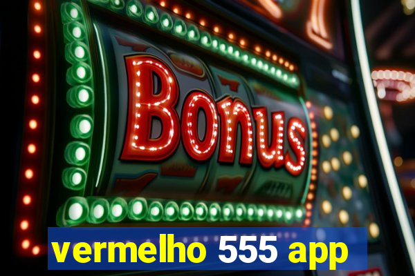 vermelho 555 app