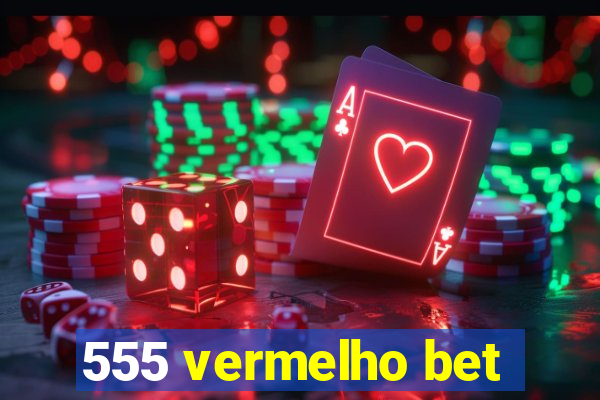 555 vermelho bet